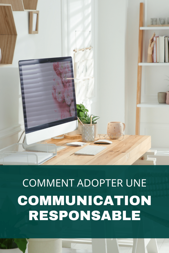 Comment adopter une communication responsable ?